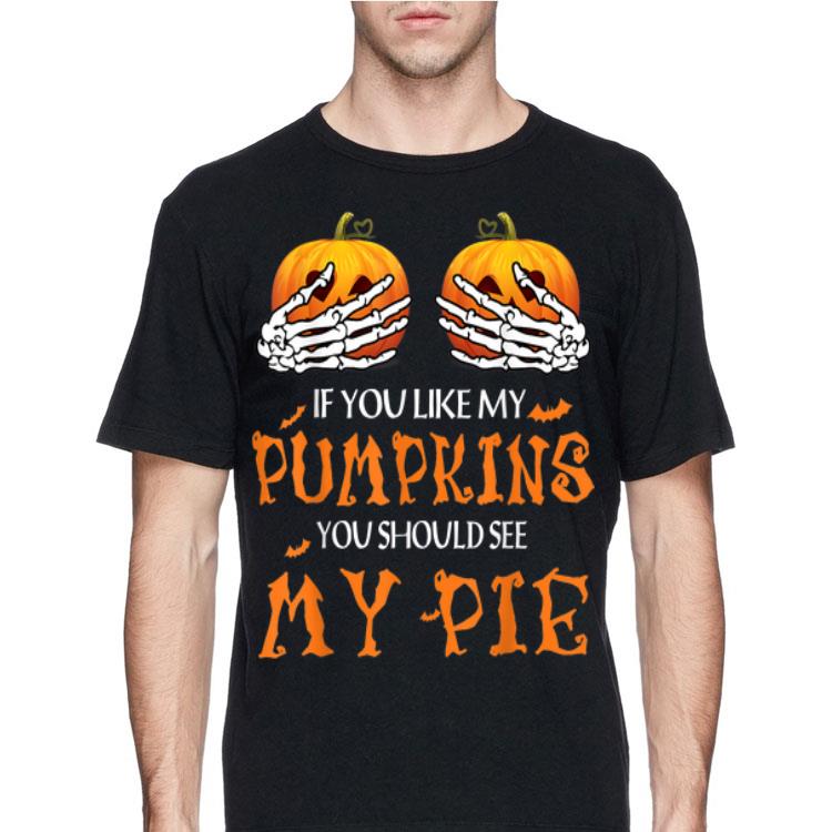 If You Like My Pumpkins You Should See My Pie Halloween shirt