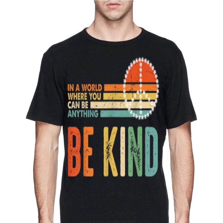 In A World Where You Can Be Anything Be Kind Peace Vintage shirt