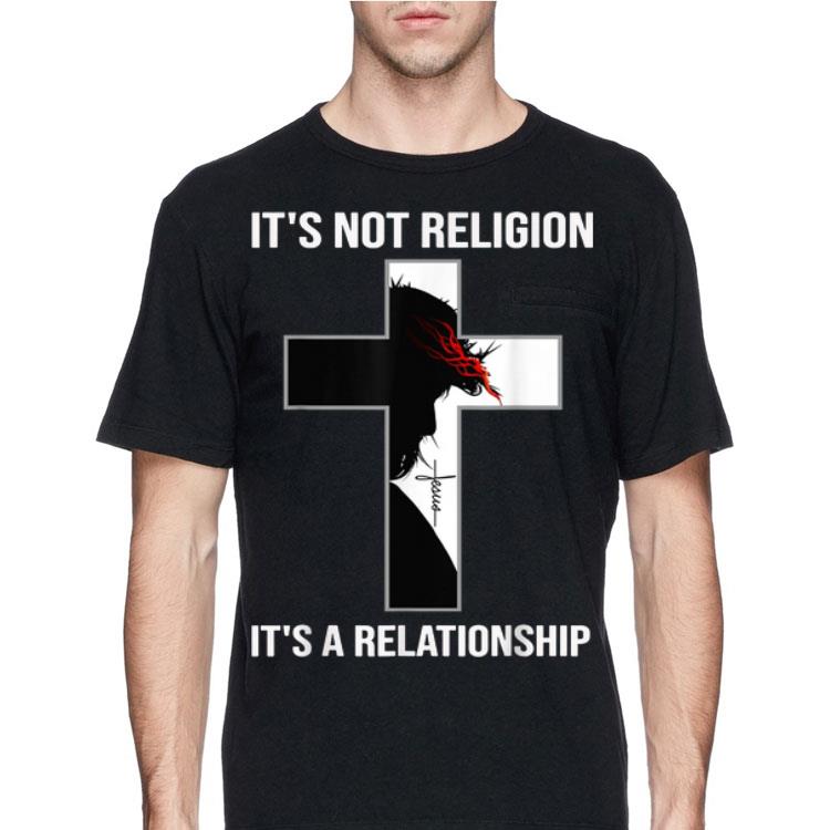 It's Not Religion It's A Relationship shirt