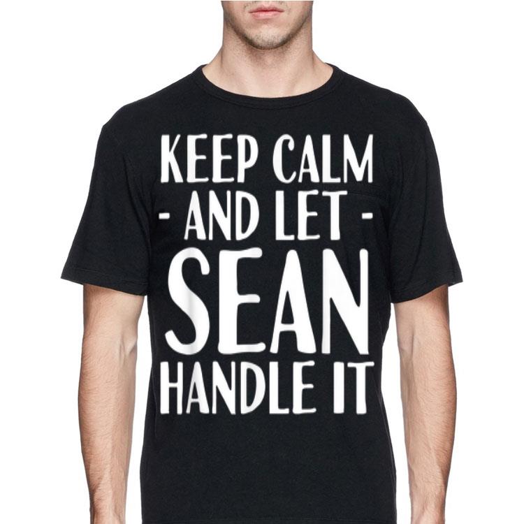 Keep Calm And Let Sean handle It shirt 8 Keep Calm And Let Sean handle It shirt