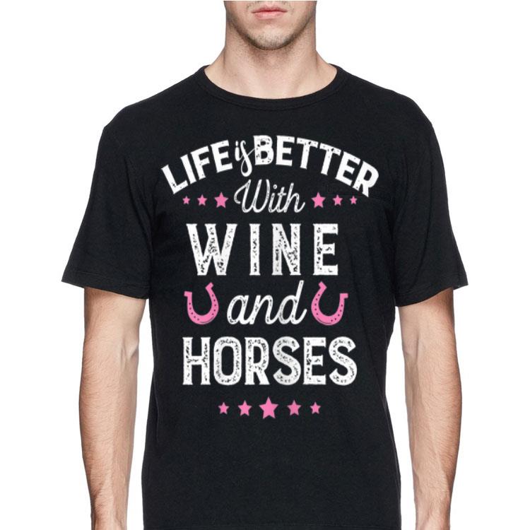 Life Is Better With Wine And Horse shirt