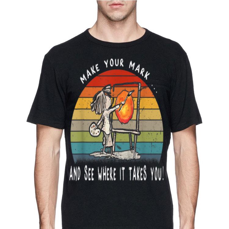 Make Your Mark And See Where It Takes You Vintage shirt
