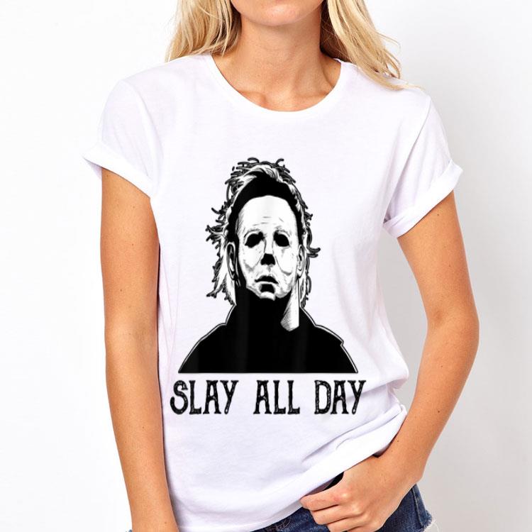 Michael Myers Slay All Day Halloween shirt 8 Michael Myers Slay All Day Halloween shirt