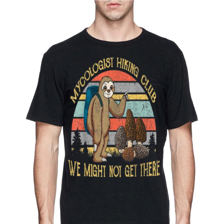 Mushroom Mycologist Hiking Club We Might Not Get There Sloth Vintage shirt