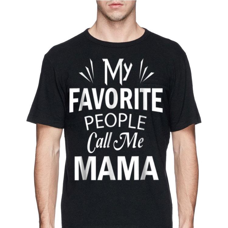 My Favorite People Call Me Mama shirt