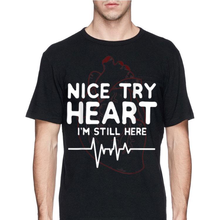 Nice try Heart I'm Still Here shirt 8 Nice try Heart I'm Still Here shirt