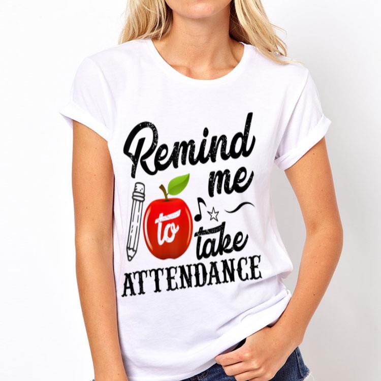 Remind Me To Take Attendance shirt