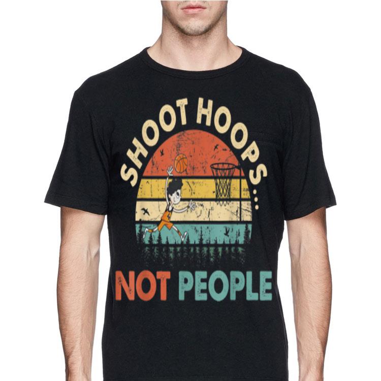 Shoot Hoops Not People Vintage shirt
