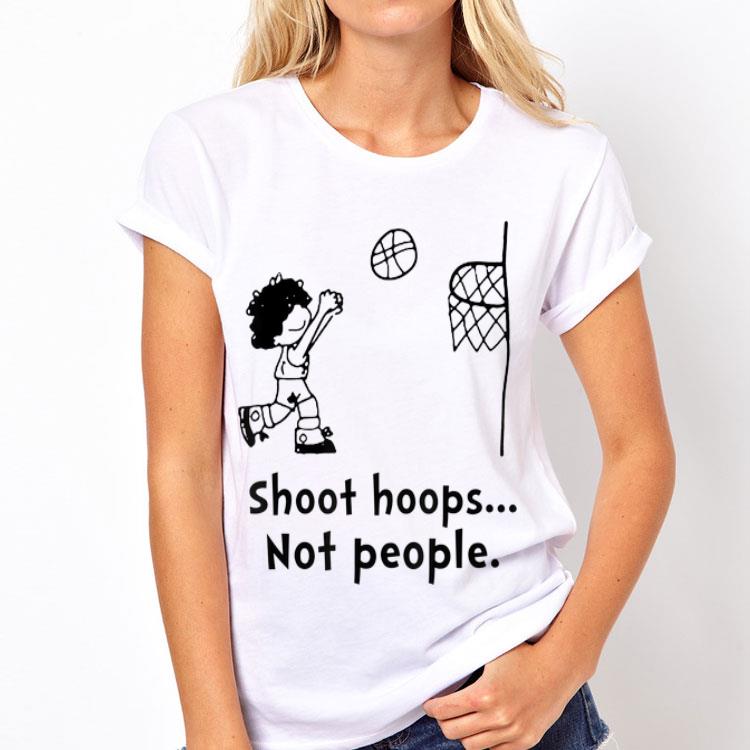 Shoot Hoops Not People shirt