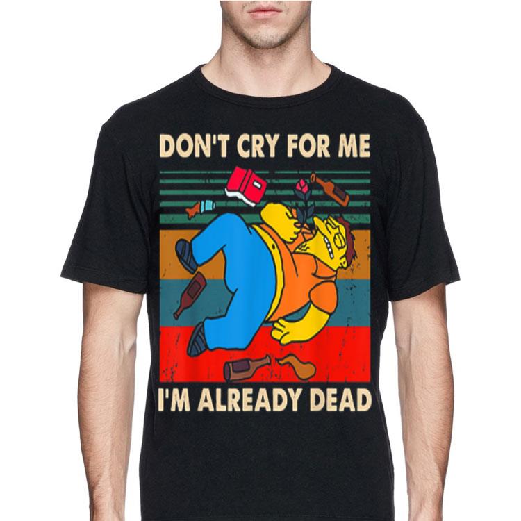 Simpsons Don't Cry For Me I'm Already Dead Vintage shirt