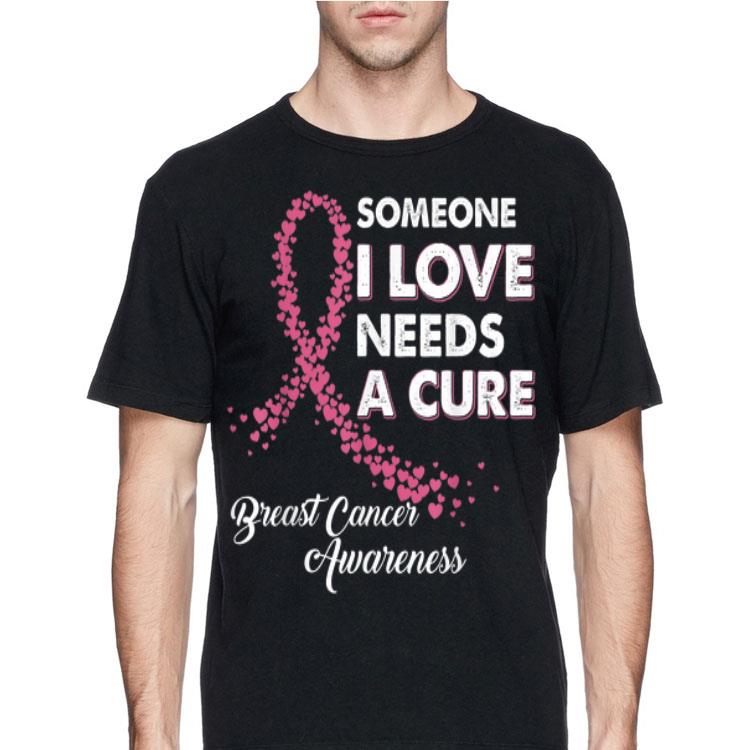 Someone I Love Needs Cure Breast Cancer Awareness shirt