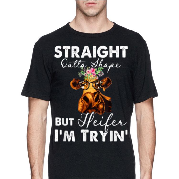 Straight Outta Shape But Heifer I'm Tryin shirt