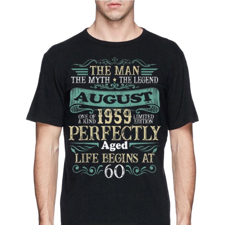 The Man The myth the Legend August 1959 Perfectly Aged Life Begins At 60 shirt