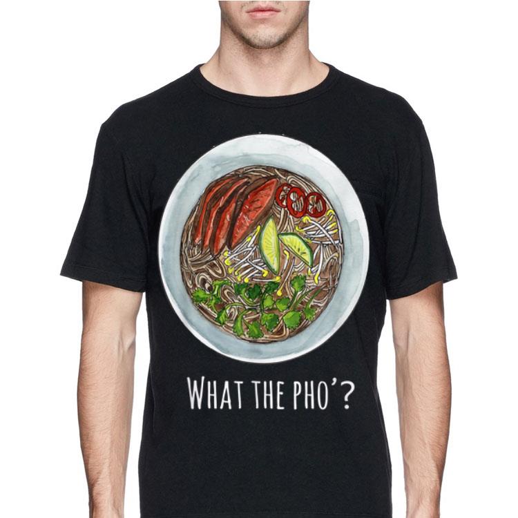 What The Pho Vietnamese food shirt