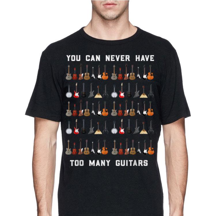 You Can Never Have Too Many Guitars shirt