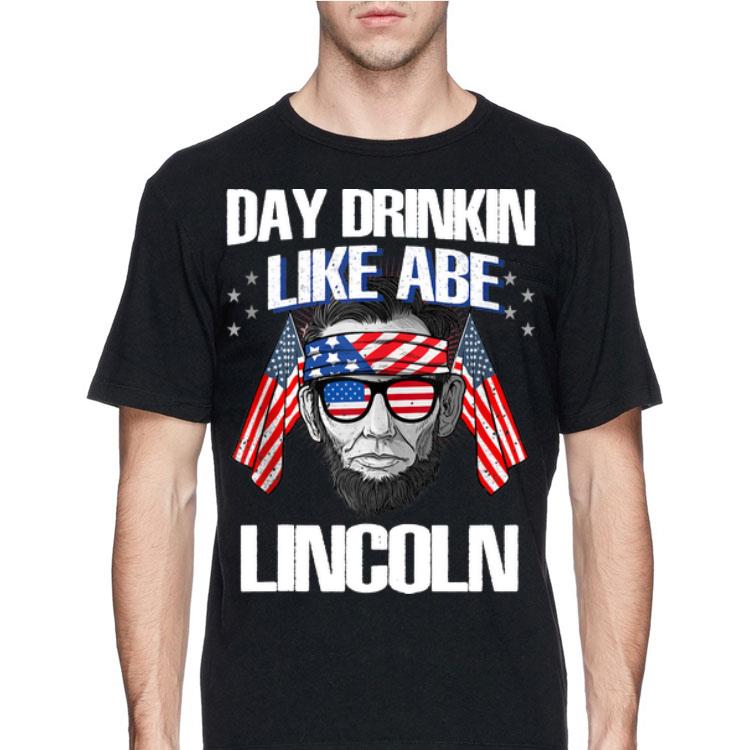Abraham Lincoln Day Drinkin like Abe 4th July Independence Day shirt