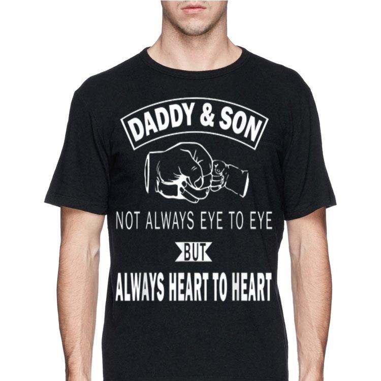 Daddy & Son Not Always Eye To Eye But Heart To Heart shirt