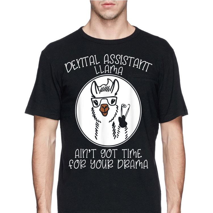 Dental Assistant Llama Ain't Got Time For Your Drama shirt