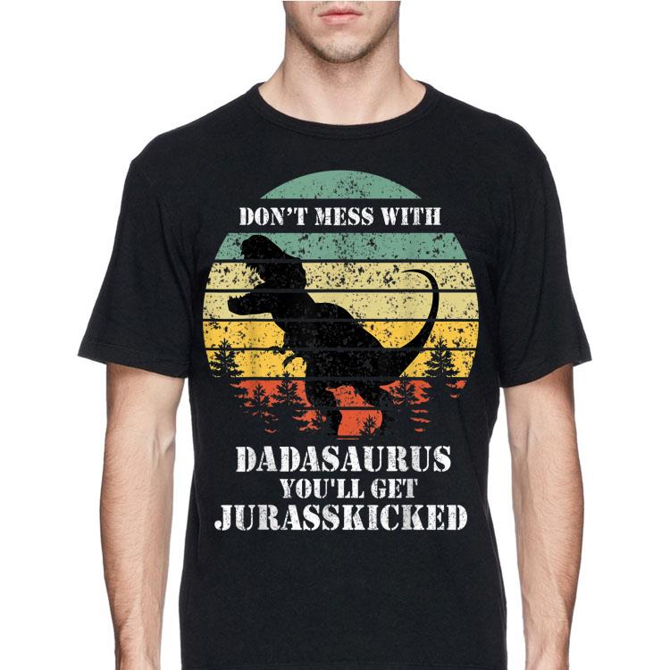 Don't Mess With Dadasaurus You'll Get Jurasskicked Vintage shirt