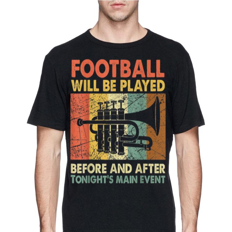 Football Will Be Played Before And After Tonight's Main Event shirt