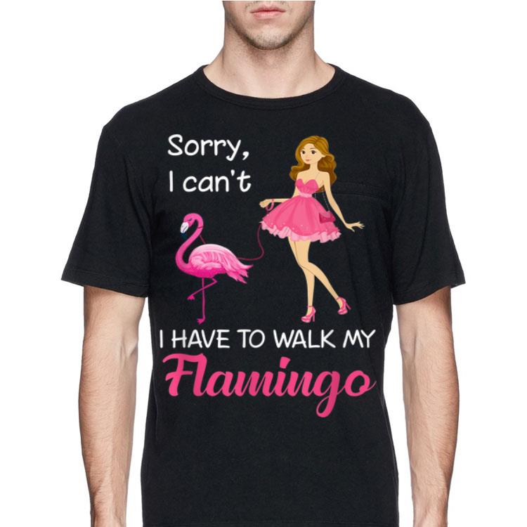 Girl Sorry I Can't I Have To Walk My Flamingo shirt