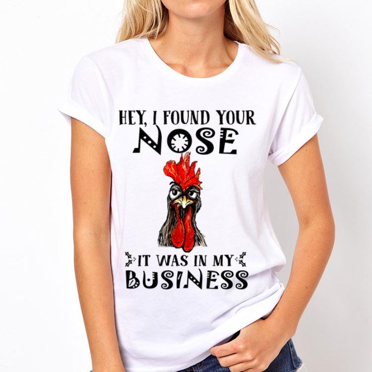 Hey I Found Your Nose It Was In My Business Chicken shirt 8 Hey I Found Your Nose It Was In My Business Chicken shirt