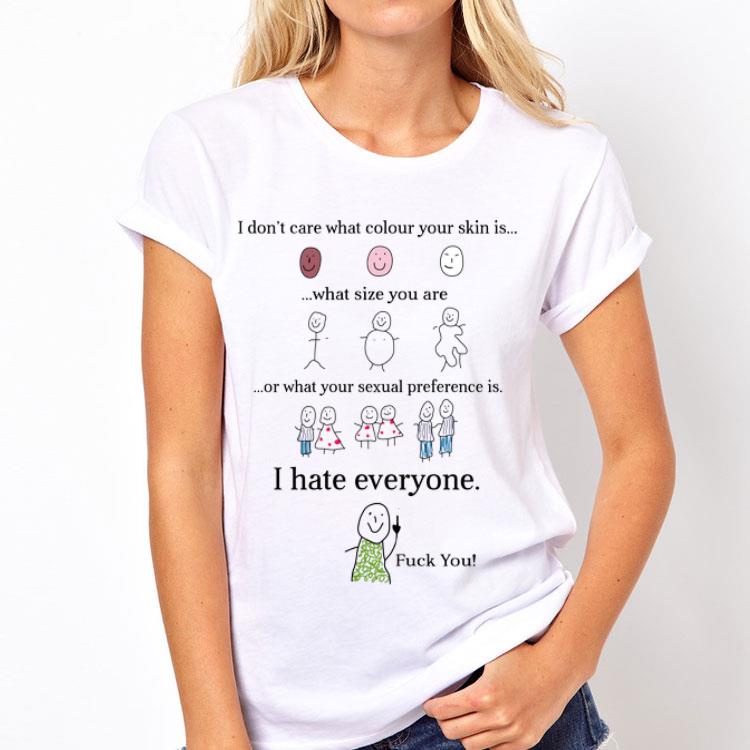 I Don't Care What Clour Your Skin Is What Size You Are shirt