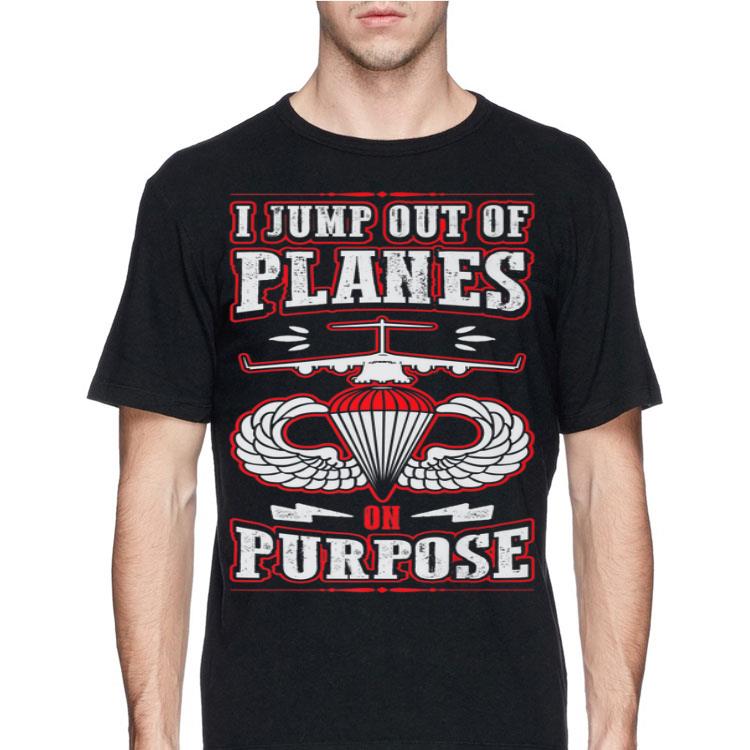 I Jump Out Of Planes On Purpose Army Airborne shirt 8 I Jump Out Of Planes On Purpose Army Airborne shirt