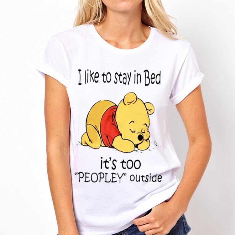 I Like To Stay In Bed It's Too Peopley Outside Pooh Shirt