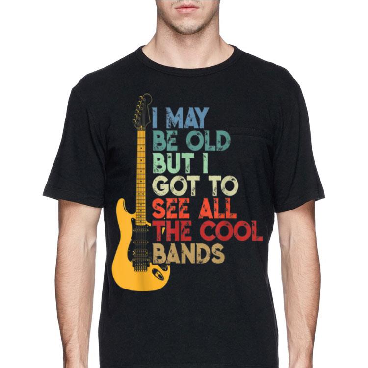 I May Be Old But I Got To See All The Cool Bands Vintage Guitar Electric shirt