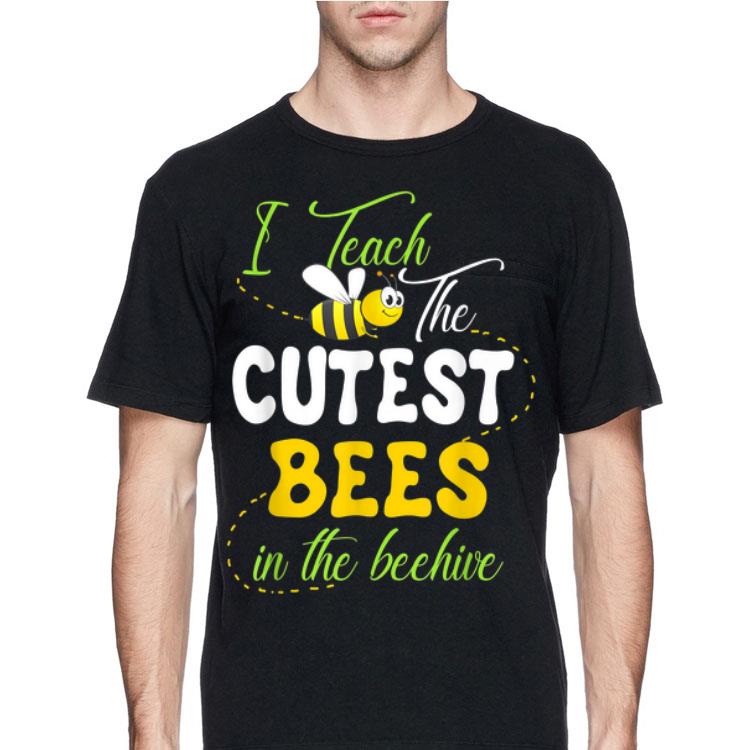 I Teach The Cutest Bees In The Beehive shirt
