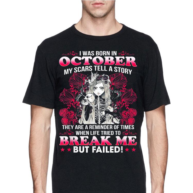 I Was Born In October My Scars Tell Me A Story Break Me But Failed shirt 8 I Was Born In October My Scars Tell Me A Story Break Me But Failed shirt