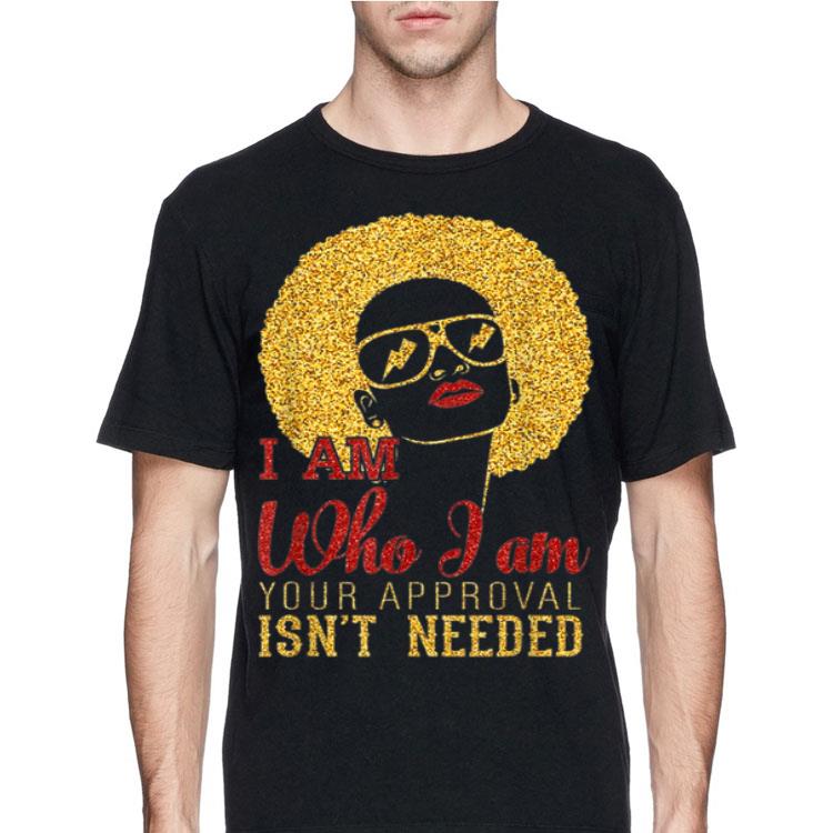 I am Who I am your approval isn't needed Gold shirt