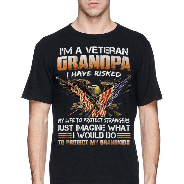 I'm A Veteran Grandpa I Have Risked My Life To Protect Strangers to Protect My Grandkids shirt