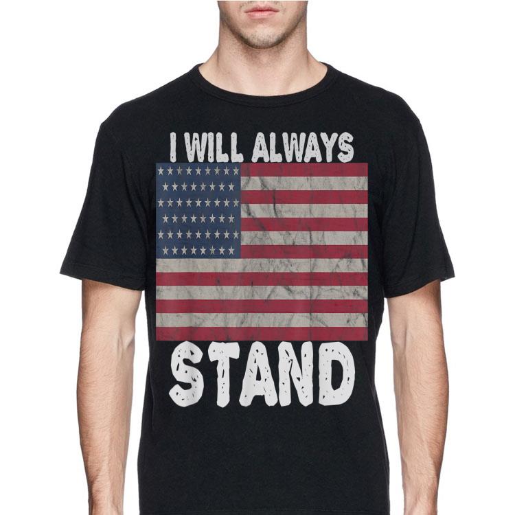 I will always stand for the american flag shirt