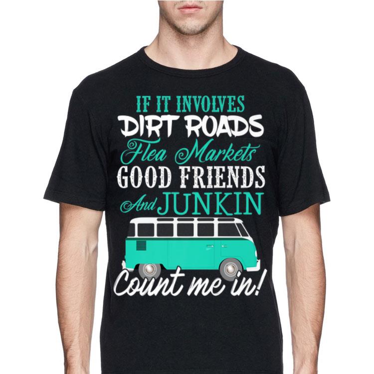 If It Involves Dirt Roads Flea Market Good Friends shirt