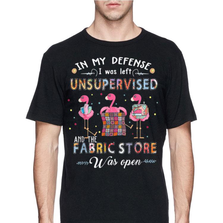 In My Defense I Was Left Unsupervised And The Fabric Store Was Open Flamigos shirt 8 In My Defense I Was Left Unsupervised And The Fabric Store Was Open Flamigos shirt