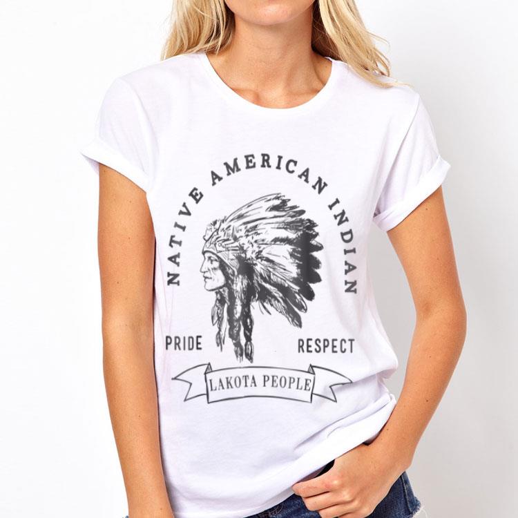 Lakota People Native American Indian Pride Respect shirt