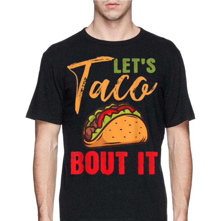 Lets Taco Bout It Mexican Food shirt