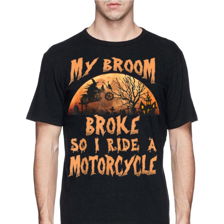 My Broom Broke So Now I Ride A Motorcycle Halloween shirt