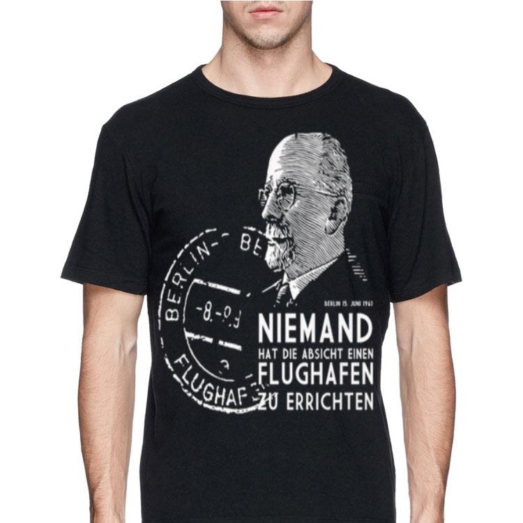 Niemand Hat Die Absicht Einen Flughafen Zu Errichten shirt