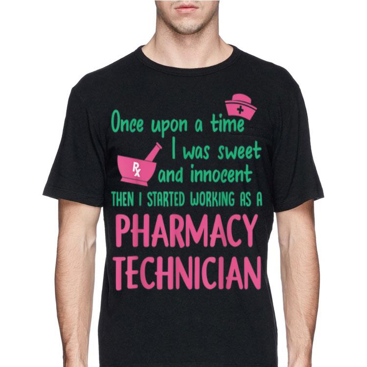 Once Upon A Time I Was Sweet And Innocent Then I Started Working As A Pharmacy Technician shirt