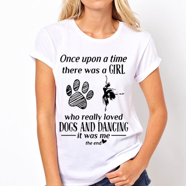 Once Upon A Time There Was A Girl Who Really Loved Dogs And Dancing shirt 8 Once Upon A Time There Was A Girl Who Really Loved Dogs And Dancing shirt