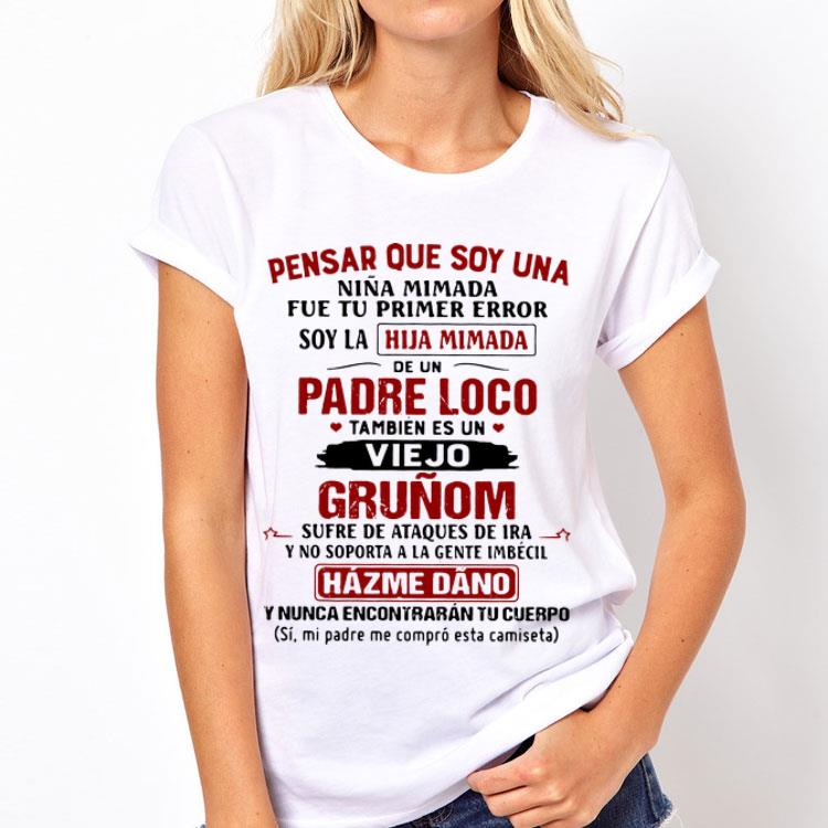 Pensar Que Soy Una Nina Mimada Fue Tu Primer Error Soy La Hija Mimada shirt