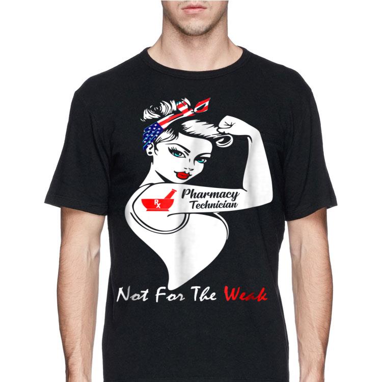 Pharmacy Technician Not For The Weak Strong shirt 8 Pharmacy Technician Not For The Weak Strong shirt