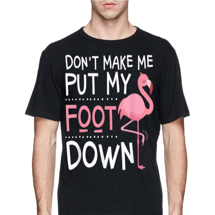 Pink Flamingo Don't Make Me Put My Foot Down shirt 8 Pink Flamingo Don't Make Me Put My Foot Down shirt