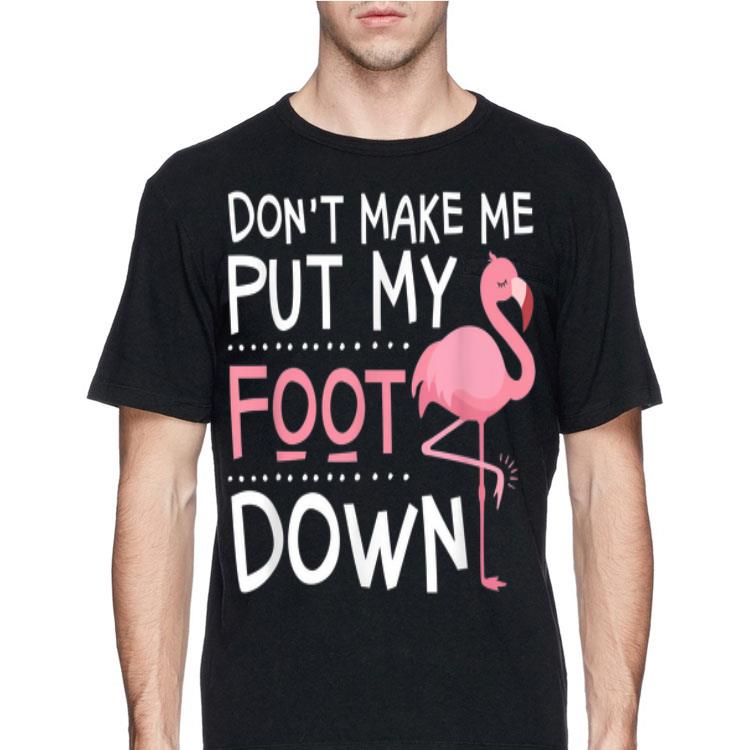 Pink Flamingo Don't Make Me Put My Foot Down shirt