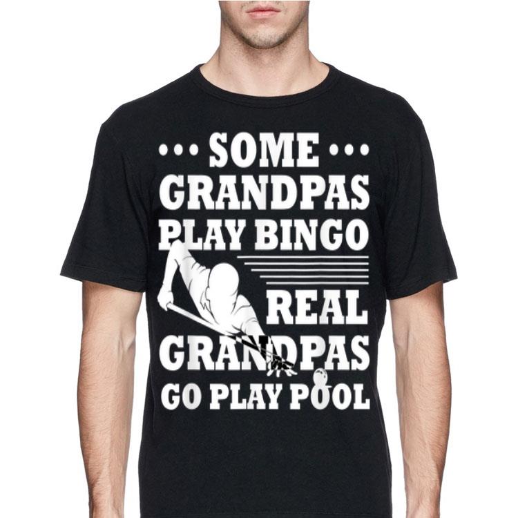 Some Grandpas Play Bingo Real Grandpas Go Play Pool shirt