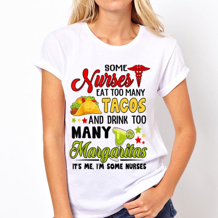 Some Nurses Eat Too Many Tacos And Drink Too Many Margaritas shirt