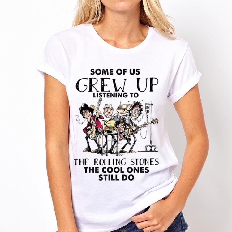 Some Us Grew Up Listening To The Rolling Stones shirt